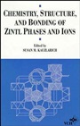 Chemistry, Structure, and Bonding of Zintl Phases and Ions: Selected Topics and Recent Advances - ISBN 9780471186199