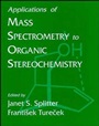 Applications of Mass Spectrometry to Organic Sterochemistry - ISBN 9780471186762