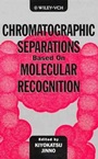Chromatographic Separations Based on Molecular Recognition - ISBN 9780471188940