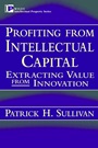 Profiting from Intellectual Capital: Extracting Value from Innovation - ISBN 9780471193029