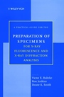 A Practical Guide for the Preparation of Specimens for X–Ray Fluorescence and X–Ray Diffraction Analysis - ISBN 9780471194583