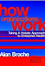 How Organizations Work: Taking a Holistic Approach to Enterprise Health - ISBN 9780471200338