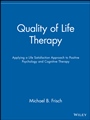 Quality of Life Therapy: Applying a Life Satisfaction Approach to Positive Psychology and Cognitive Therapy - ISBN 9780471213512
