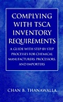 Complying with TSCA Inventory Requirements: A Guide with Step–by–Step Processes for Chemical Manufacturers, Processors, and Importers - ISBN 9780471214816
