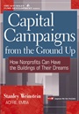 Capital Campaigns from the Ground Up: How Nonprofits Can Have the Buildings of Their Dreams - ISBN 9780471220794
