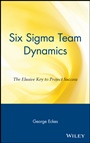 Six Sigma Team Dynamics: The Elusive Key to Project Success - ISBN 9780471222774