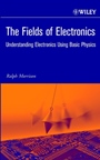 The Fields of Electronics: Understanding Electronics Using Basic Physics - ISBN 9780471222903