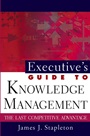 Executives Guide to Knowledge Management: The Last Competitive Advantage - ISBN 9780471229254