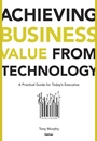 Achieving Business Value from Technology: A Practical Guide for Todays Executive - ISBN 9780471232308