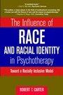 The Influence of Race and Racial Identity in Psychotherapy: Toward a Racially Inclusive Model - ISBN 9780471245339
