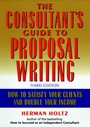 The Consultants Guide to Proprosal Writing: How to Satisfy Your Clients and Double Your Income - ISBN 9780471249177