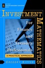 Investment Mathematics for Finance and Treasury Professionals: A Practical Approach - ISBN 9780471252948