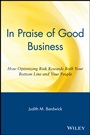 In Praise of Good Business: How Optimizing Risk Rewards Both Your Bottom Line and Your People - ISBN 9780471254072