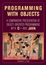 Programming with Objects: A Comparative Presentation of Object–Oriented Programming With C++ and Java - ISBN 9780471268529
