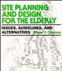 Site Planning and Design for the Elderly: Issues, Guidelines, and Alternatives - ISBN 9780471285373