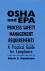 OSHA and EPA Process Safety Management Requirements: A Practical Guide for Compliance - ISBN 9780471286417