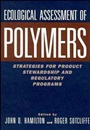 Ecological Assessment Polymers: Strategies for Product Stewardship and Regulatory Programs - ISBN 9780471287827