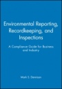 Environmental Reporting, Recordkeeping, and Inspections: A Compliance Guide for Business and Industry - ISBN 9780471290742