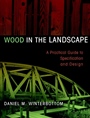 Wood in the Landscape: A Practical Guide to Specification and Design - ISBN 9780471294191