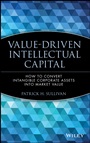 Value–Driven Intellectual Capital: How to Convert Intangible Corporate Assets into Market Value - ISBN 9780471351047
