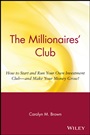 The Millionaires Club: How to Start and Run Your Own Investment Club –– and Make Your Money Grow! - ISBN 9780471369387