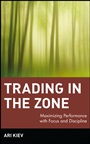 Trading in the Zone: Maximizing Performance with Focus and Discipline - ISBN 9780471379089