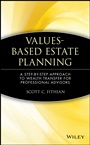Values–Based Estate Planning: A Step–by–Step Approach to Wealth Transfer for Professional Advisors - ISBN 9780471380405