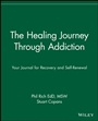 The Healing Journey Through Addiction: Your Journal for Recovery and Self–Renewal - ISBN 9780471382096
