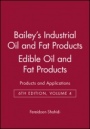Baileys Industrial Oil and Fat Products: Products and Applications Edible Oil and Fat Products - ISBN 9780471385493