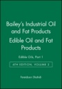 Baileys Industrial Oil and Fat Products: Edible Oils, Part 1 Edible Oil and Fat Products - ISBN 9780471385516