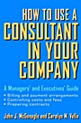 How to Use a Consultant in Your Company: A Managers and Executives Guide - ISBN 9780471387275