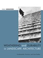 Weathering and Durability in Landscape Architecture: Fundamentals, Practices, and Case Studies - ISBN 9780471392668