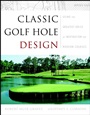 Classic Golf Hole Design: Using the Greatest Holes as Inspiration for Modern Courses - ISBN 9780471413721