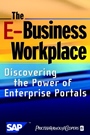 The E–Business Workplace: Discovering the Power of Enterprise Portals - ISBN 9780471418306