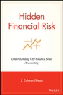 Hidden Financial Risk: Understanding Off–Balance Sheet Accounting - ISBN 9780471433767