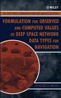 Formulation for Observed and Computed Values of Deep Space Network Data Types for Navigation - ISBN 9780471445357