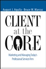 Client at the Core: Marketing and Managing Todays Professional Services Firm - ISBN 9780471453130