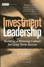 Investment Leadership: Building a Winning Culture for Long–Term Success - ISBN 9780471453338
