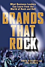 Brands That Rock: What Business Leaders Can Learn from the World of Rock and Roll - ISBN 9780471455172
