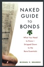 Naked Guide to Bonds: What You Need to Know –– Stripped Down to the Bare Essentials - ISBN 9780471462217