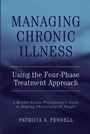 Managing Chronic Illness Using the Four–Phase Treatment Approach: A Mental Health Professionals Guide to Helping Chronically Ill People - ISBN 9780471462774