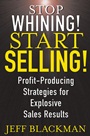 Stop Whining! Start Selling!: Profit–Producing Strategies for Explosive Sales Results - ISBN 9780471463634