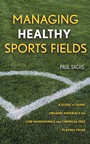 Managing Healthy Sports Fields: A Guide to Using Organic Materials for Low–Maintenance and Chemical–Free Playing Fields - ISBN 9780471472698