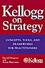 Kellogg on Strategy: Concepts, Tools, and Frameworks for Practitioners - ISBN 9780471478553