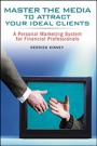 Master the Media to Attract Your Ideal Clients: A Personal Marketing System for Financial Professionals - ISBN 9780471482567