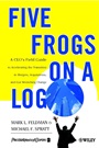 Five Frogs on a Log: A CEOs Field Guide to Accelerating the Transition in Mergers, Acquisitions & Gut Wrenching Change - ISBN 9780471485568