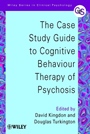 The Case Study Guide to Cognitive Behaviour Therapy of Psychosis - ISBN 9780471498612