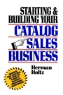 Starting and Building Your Catalog Sales Business: Secrets for Success in One of Todays Fastest–Growing Businesses - ISBN 9780471508168