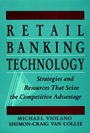 Retail Banking Technology: Strategies and Resources That Seize the Competitive Advantage - ISBN 9780471531746