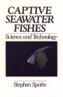 Captive Seawater Fishes: Science and Technology - ISBN 9780471545545